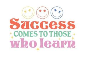 Success Comes To Those Who Learn vector