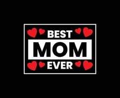 Best Mom Ever Typography Vector T-shirt Design