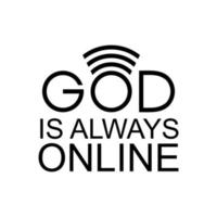 'God Is Always Online' Quote Design, Lettering Expression for Decoration, Text Illustration, Sticker, Pin, T Shirt, Background of for Wallpaper. Vector Illustration