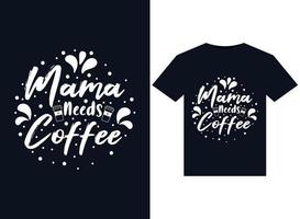 Mama Needs Coffee illustrations for print-ready T-Shirts design vector