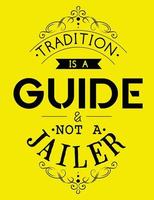 Tradition is a guide not a jailer vector