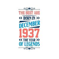 Best are born in December 1937. Born in December 1937 the legend Birthday vector