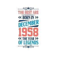Best are born in December 1958. Born in December 1958 the legend Birthday vector
