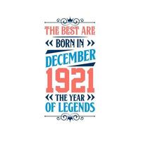 Best are born in December 1921. Born in December 1921 the legend Birthday vector