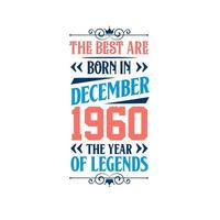Best are born in December 1960. Born in December 1960 the legend Birthday vector