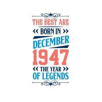 Best are born in December 1947. Born in December 1947 the legend Birthday vector