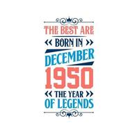 Best are born in December 1950. Born in December 1950 the legend Birthday vector