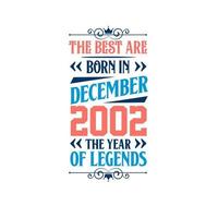 Best are born in December 2002. Born in December 2002 the legend Birthday vector