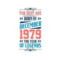 Best are born in December 1979. Born in December 1979 the legend Birthday vector