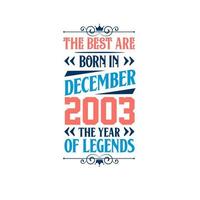 Best are born in December 2003. Born in December 2003 the legend Birthday vector