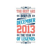 Best are born in December 2013. Born in December 2013 the legend Birthday vector