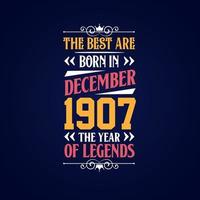 Best are born in December 1907. Born in December 1907 the legend Birthday vector