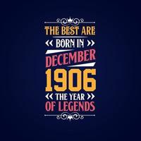 Best are born in December 1906. Born in December 1906 the legend Birthday vector