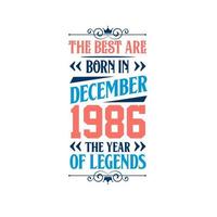 Best are born in December 1986. Born in December 1986 the legend Birthday vector