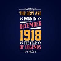 Best are born in December 1918. Born in December 1918 the legend Birthday vector