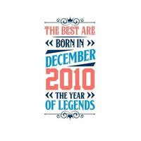 Best are born in December 2010. Born in December 2010 the legend Birthday vector