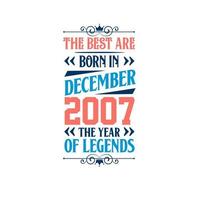 Best are born in December 2007. Born in December 2007 the legend Birthday vector