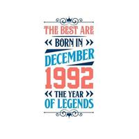 Best are born in December 1992. Born in December 1992 the legend Birthday vector