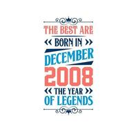 Best are born in December 2008. Born in December 2008 the legend Birthday vector