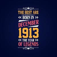 Best are born in December 1913. Born in December 1913 the legend Birthday vector