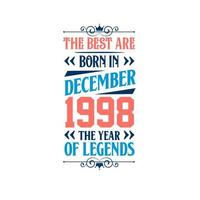 Best are born in December 1998. Born in December 1998 the legend Birthday vector