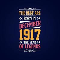 Best are born in December 1917. Born in December 1917 the legend Birthday vector