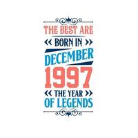 Best are born in December 1997. Born in December 1997 the legend Birthday vector