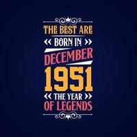 Best are born in December 1951. Born in December 1951 the legend Birthday vector