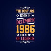 Best are born in December 1986. Born in December 1986 the legend Birthday vector