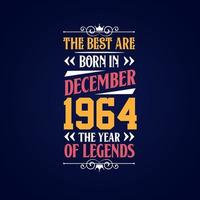 Best are born in December 1964. Born in December 1964 the legend Birthday vector