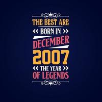 Best are born in December 2007. Born in December 2007 the legend Birthday vector