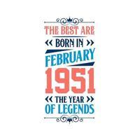 Best are born in February 1951. Born in February 1951 the legend Birthday vector