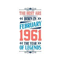 Best are born in February 1961. Born in February 1961 the legend Birthday vector