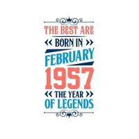 Best are born in February 1957. Born in February 1957 the legend Birthday vector