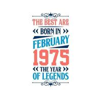 Best are born in February 1975. Born in February 1975 the legend Birthday vector