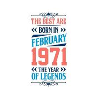 Best are born in February 1971. Born in February 1971 the legend Birthday vector