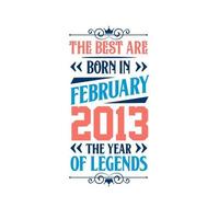 Best are born in February 2013. Born in February 2013 the legend Birthday vector