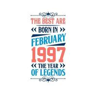 Best are born in February 1997. Born in February 1997 the legend Birthday vector