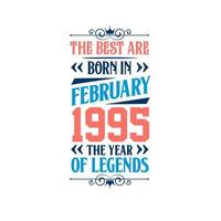 Best are born in February 1995. Born in February 1995 the legend Birthday vector