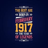 Best are born in February 1917. Born in February 1917 the legend Birthday vector