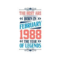 Best are born in February 1988. Born in February 1988 the legend Birthday vector