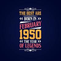 Best are born in February 1950. Born in February 1950 the legend Birthday vector