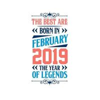 Best are born in February 2019. Born in February 2019 the legend Birthday vector