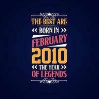 Best are born in February 2010. Born in February 2010 the legend Birthday vector