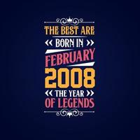 Best are born in February 2008. Born in February 2008 the legend Birthday vector