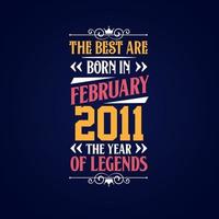 Best are born in February 2011. Born in February 2011 the legend Birthday vector