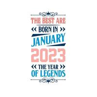 Best are born in January 2023. Born in January 2023 the legend Birthday vector