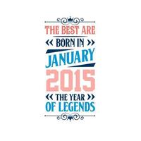 mejor nacen en enero de 2015. nacido en enero de 2015 la leyenda cumpleaños vector