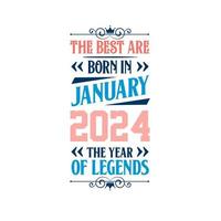 Best are born in January 2024. Born in January 2024 the legend Birthday vector