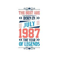 Best are born in July 1987. Born in July 1987 the legend Birthday vector